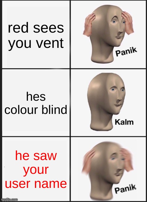 amoug stonks | red sees you vent; hes colour blind; he saw your user name | image tagged in memes,panik kalm panik | made w/ Imgflip meme maker