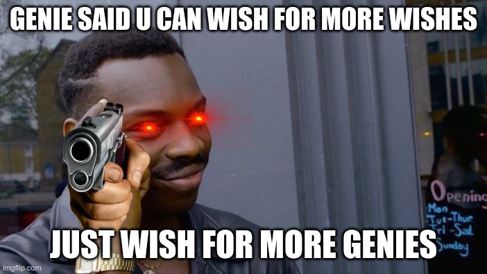 Roll Safe Think About It | GENIE SAID U CAN WISH FOR MORE WISHES; JUST WISH FOR MORE GENIES | image tagged in memes,roll safe think about it | made w/ Imgflip meme maker