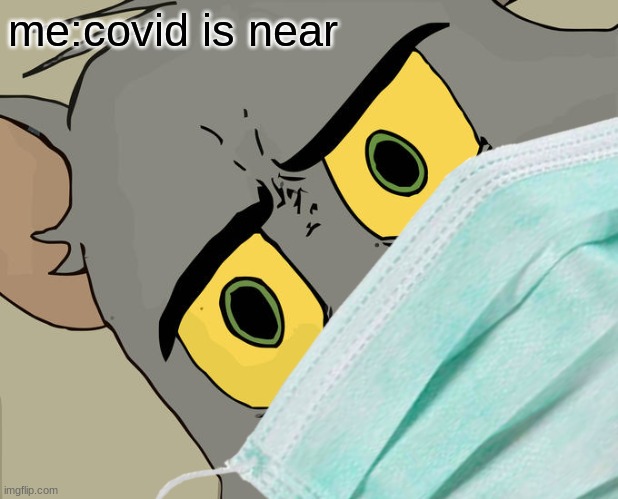 covid meme |  me:covid is near | image tagged in tom and jerry | made w/ Imgflip meme maker
