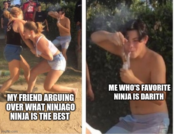 Dabbing Dude | ME WHO'S FAVORITE NINJA IS DARITH; MY FRIEND ARGUING OVER WHAT NINJAGO NINJA IS THE BEST | image tagged in dabbing dude | made w/ Imgflip meme maker