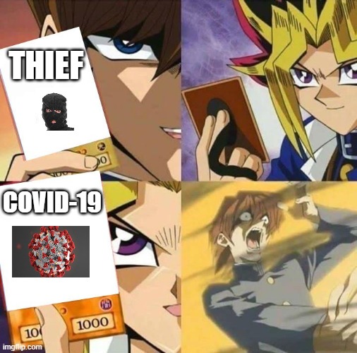 Covid-19 are more dangerous than a thief | THIEF; COVID-19 | image tagged in yugioh card draw | made w/ Imgflip meme maker