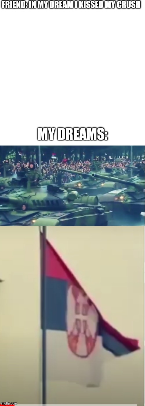 FRIEND: IN MY DREAM I KISSED MY CRUSH; MY DREAMS: | image tagged in memes,blank transparent square | made w/ Imgflip meme maker