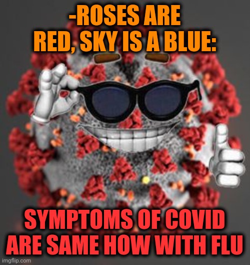 -Drops in air. | -ROSES ARE RED, SKY IS A BLUE:; SYMPTOMS OF COVID ARE SAME HOW WITH FLU | image tagged in coronavirus,flu,disease,be careful,office same picture,health care | made w/ Imgflip meme maker