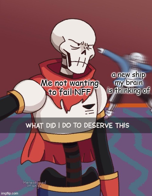 b r u h. | a new ship my brain is thinking of; Me not wanting to fail NFF | image tagged in sans dab | made w/ Imgflip meme maker