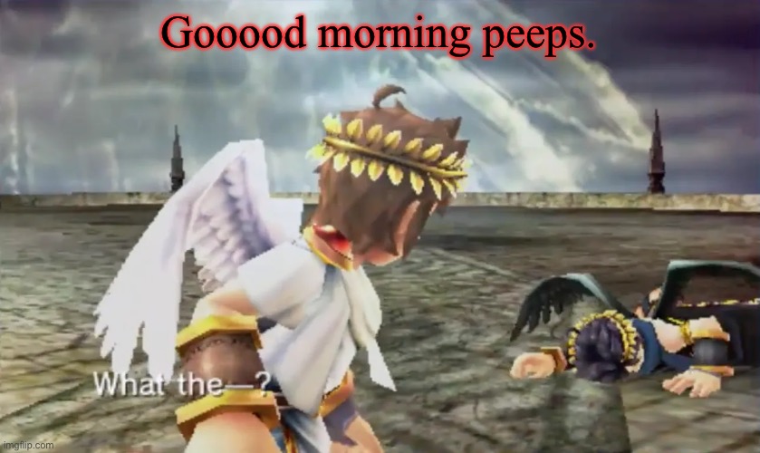 Kid Icarus | Gooood morning peeps. | image tagged in kid icarus | made w/ Imgflip meme maker