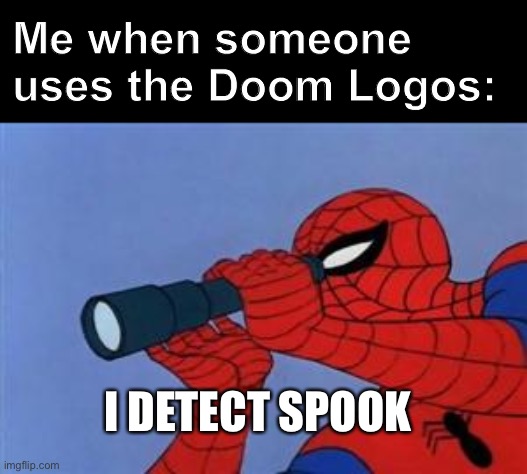 spookY | Me when someone uses the Doom Logos:; I DETECT SPOOK | image tagged in spiderman binoculars,spooky | made w/ Imgflip meme maker