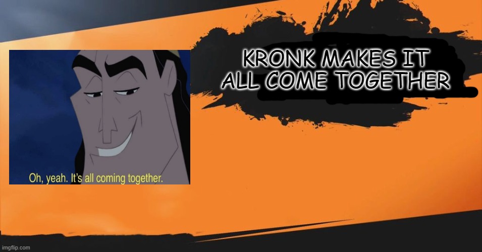 I wish he did | KRONK MAKES IT ALL COME TOGETHER | image tagged in smash bros,kronk | made w/ Imgflip meme maker