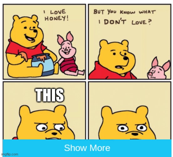 its a really long meme | THIS | image tagged in winnie the pooh but you know what i don t like | made w/ Imgflip meme maker