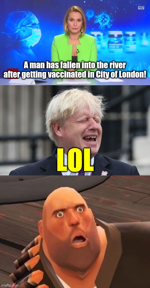A man has fallen into the river after getting vaccinated in City of London! LOL | image tagged in boris johnson,tf2 heavy,random,covid,vaccine,memes | made w/ Imgflip meme maker