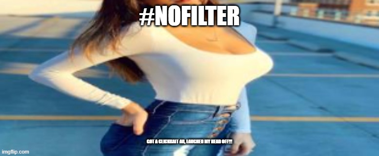 Got an ad for "Singles International..." PFFFT RIGHT YEA NOFILTER LLMAOOO | #NOFILTER; GOT A CLICKBAIT AD, LAUGHED MY HEAD OFF!!! | image tagged in meme,clickbait,ad,nofilter | made w/ Imgflip meme maker