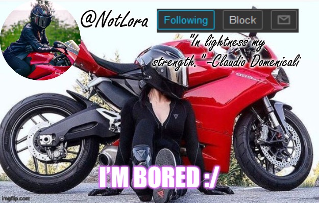 NotLora template | I’M BORED :/ | image tagged in notlora template | made w/ Imgflip meme maker