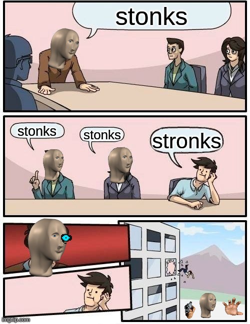 f in the chat for this one person | stonks; stonks; stonks; stronks | image tagged in memes,boardroom meeting suggestion | made w/ Imgflip meme maker