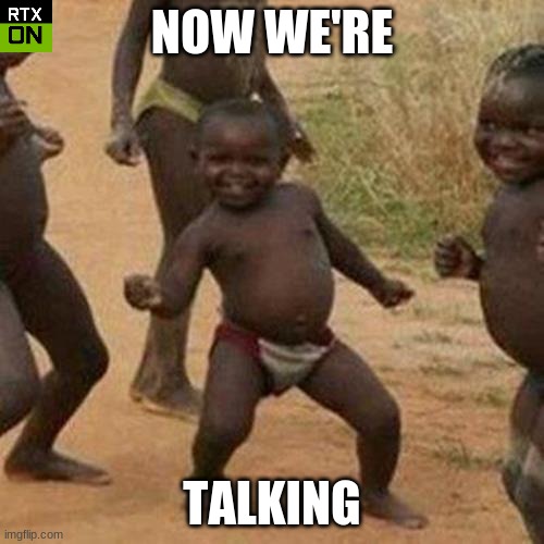 WHEN YOU ENABLE RTX | NOW WE'RE; TALKING | image tagged in memes,third world success kid | made w/ Imgflip meme maker