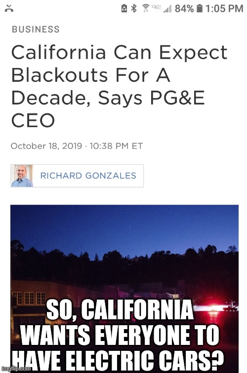 No electricity for California | SO, CALIFORNIA WANTS EVERYONE TO HAVE ELECTRIC CARS? | image tagged in california fires | made w/ Imgflip meme maker
