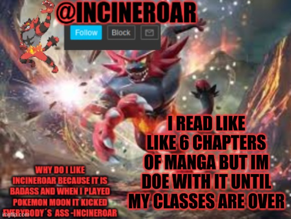 done* dont ask for a spoiler. unless you really want it dm me | I READ LIKE LIKE 6 CHAPTERS OF MANGA BUT IM DOE WITH IT UNTIL MY CLASSES ARE OVER | image tagged in incineroar new announcement | made w/ Imgflip meme maker