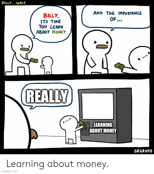 it should happen | REALLY; LEARNING ABOUT MONEY | image tagged in billy learning about money | made w/ Imgflip meme maker