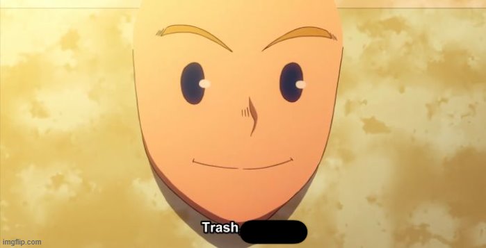 Trash, right? | image tagged in trash right | made w/ Imgflip meme maker