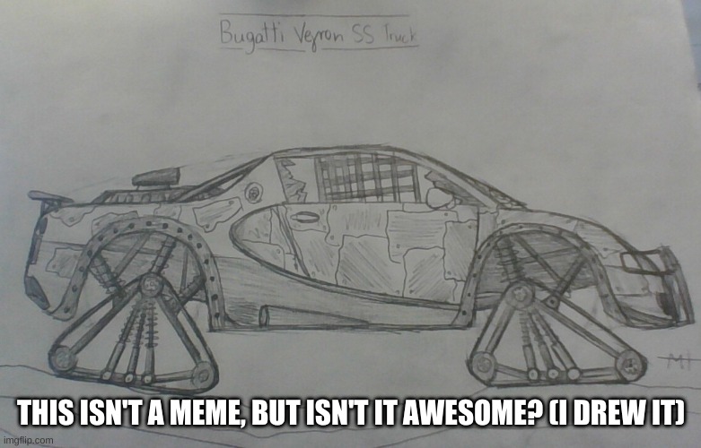 Custom Bugatti Veyron SS |  THIS ISN'T A MEME, BUT ISN'T IT AWESOME? (I DREW IT) | image tagged in cars,drawings | made w/ Imgflip meme maker