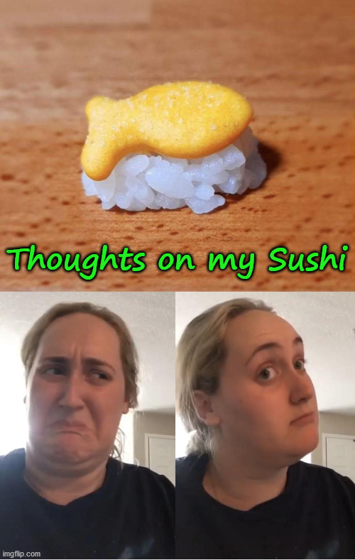 I worked hard on this |  Thoughts on my Sushi | image tagged in on second thought an an0nym0us template,sushi | made w/ Imgflip meme maker