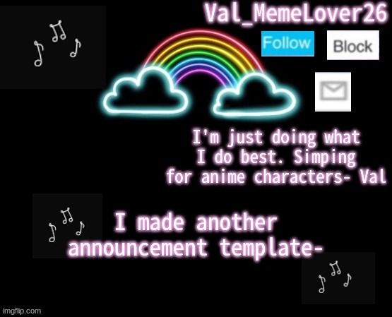 I just keep making them- | I made another announcement template- | image tagged in val temp 6 | made w/ Imgflip meme maker