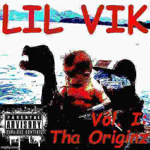 Lil Vik Vol. I Tha Originz deep-fried 2 Blank Meme Template