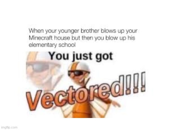 Get vectored boi | image tagged in you just got vectored | made w/ Imgflip meme maker