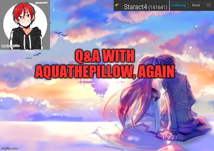Q&A WITH AQUATHEPILLOW, AGAIN | image tagged in new starkugo announcement template updated picrew | made w/ Imgflip meme maker