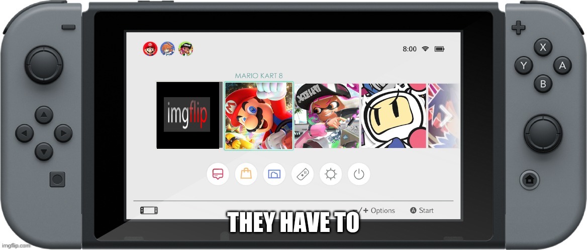 they must do dis | THEY HAVE TO | image tagged in nintendo switch home menu | made w/ Imgflip meme maker