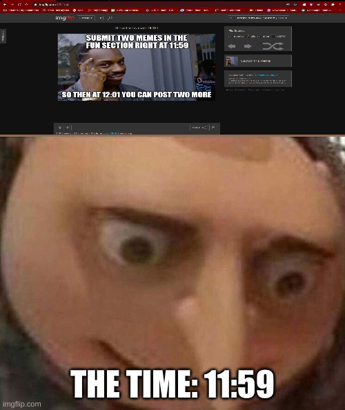 i gotta fricken hurry! | THE TIME: 11:59 | image tagged in gru meme | made w/ Imgflip meme maker