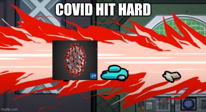 covid | COVID HIT HARD | image tagged in among us kill | made w/ Imgflip meme maker