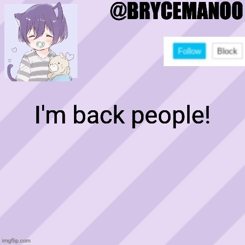 BrycemanOO new announcement template | I'm back people! | image tagged in brycemanoo new announcement template | made w/ Imgflip meme maker