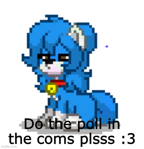 ponytown cloud | Do the poll in the coms plsss :3 | image tagged in ponytown cloud | made w/ Imgflip meme maker