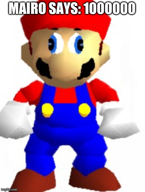 Mairo | MAIRO SAYS: 1000000 | image tagged in mairo | made w/ Imgflip meme maker