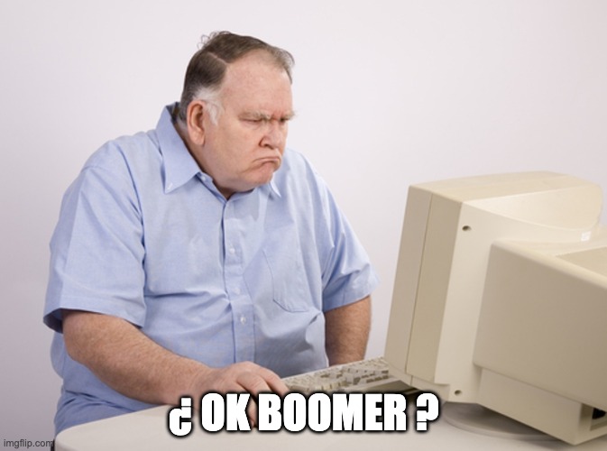 Master boomer | ¿ OK BOOMER ? | image tagged in angry old boomer | made w/ Imgflip meme maker