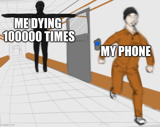 SCP Tpose |  ME DYING  100000 TIMES; MY PHONE | image tagged in scp tpose | made w/ Imgflip meme maker