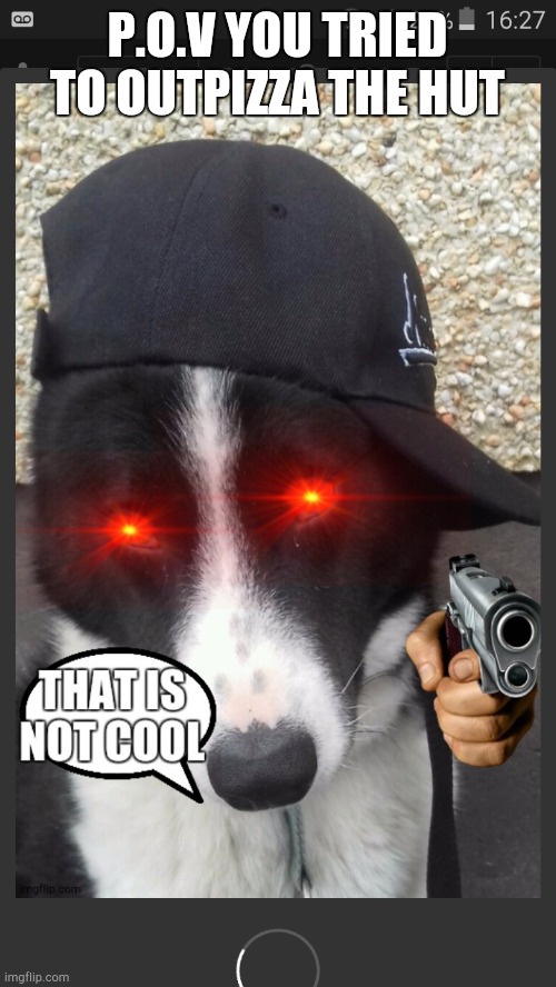 That is not cool | P.O.V YOU TRIED TO OUTPIZZA THE HUT | image tagged in that is not cool | made w/ Imgflip meme maker