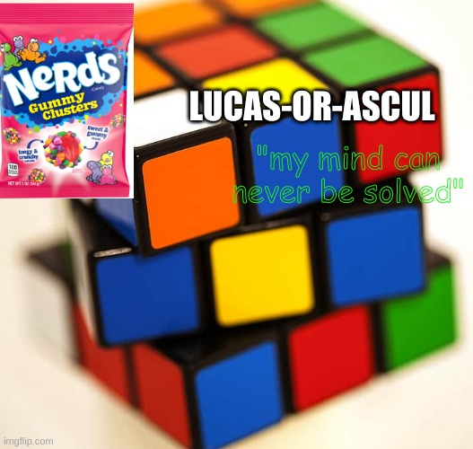 LUCAS-OR-ASCUL; "my mind can never be solved" | made w/ Imgflip meme maker