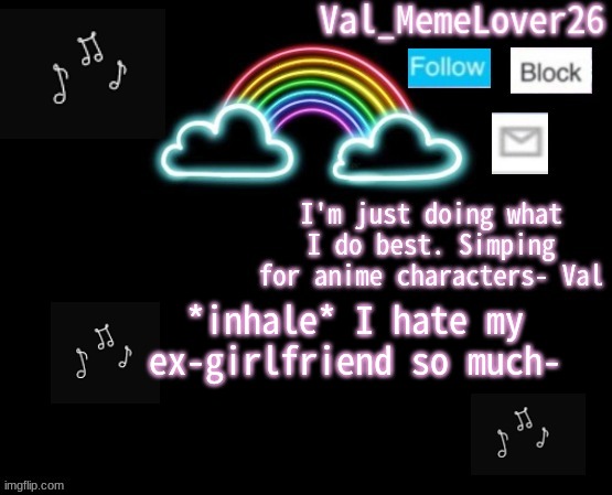 ;-; | *inhale* I hate my ex-girlfriend so much- | image tagged in val temp 6 | made w/ Imgflip meme maker