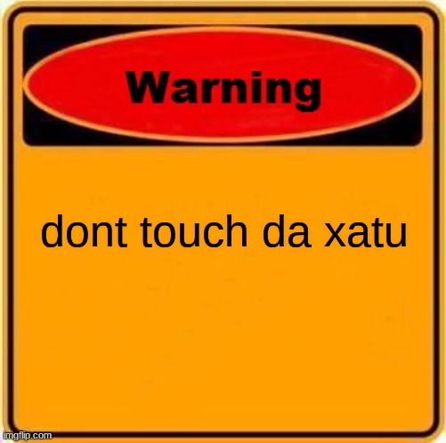 Warning Sign Meme | dont touch da xatu | image tagged in memes,warning sign | made w/ Imgflip meme maker