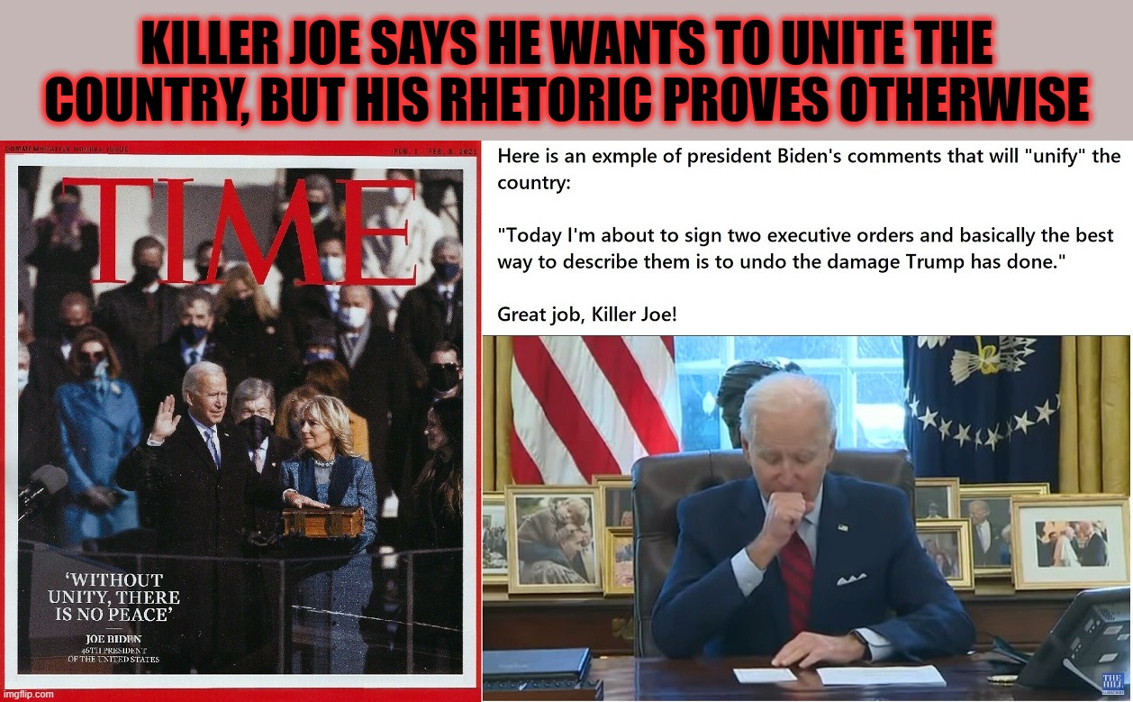 And he continues to cough into his hand... great example you're setting, Killer Joe!!! | KILLER JOE SAYS HE WANTS TO UNITE THE COUNTRY, BUT HIS RHETORIC PROVES OTHERWISE | image tagged in biden lies,coughing joe,killer joe,biden | made w/ Imgflip meme maker