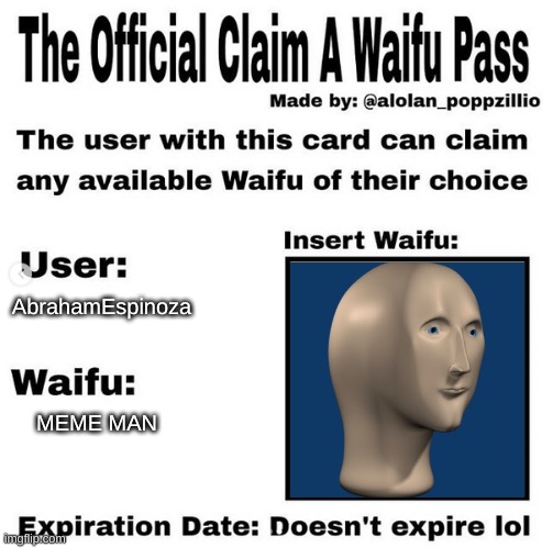 Official claim a waifu pass | AbrahamEspinoza; MEME MAN | image tagged in official claim a waifu pass | made w/ Imgflip meme maker