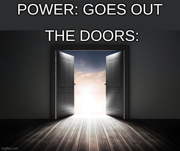 Open door | POWER: GOES OUT THE DOORS: | image tagged in open door | made w/ Imgflip meme maker