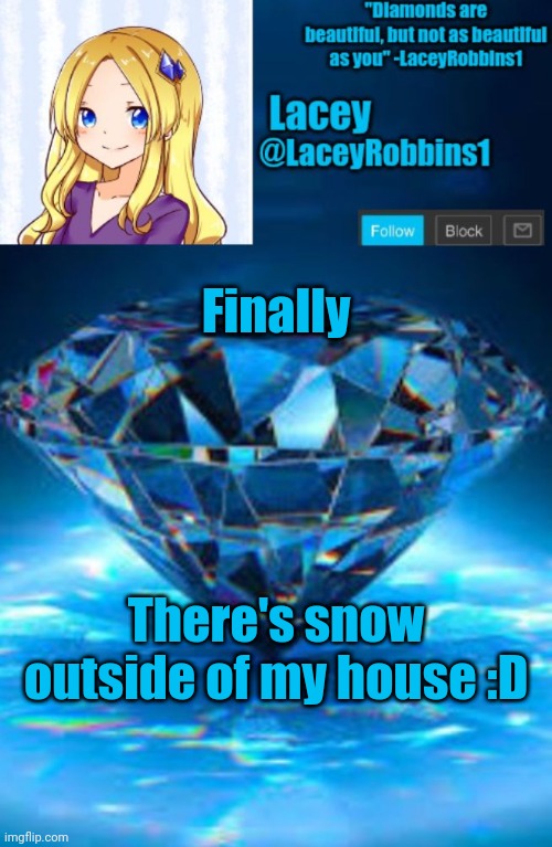 Yes I Just Made A New Announcement Template | Finally; There's snow outside of my house :D | image tagged in lacey announcement template | made w/ Imgflip meme maker