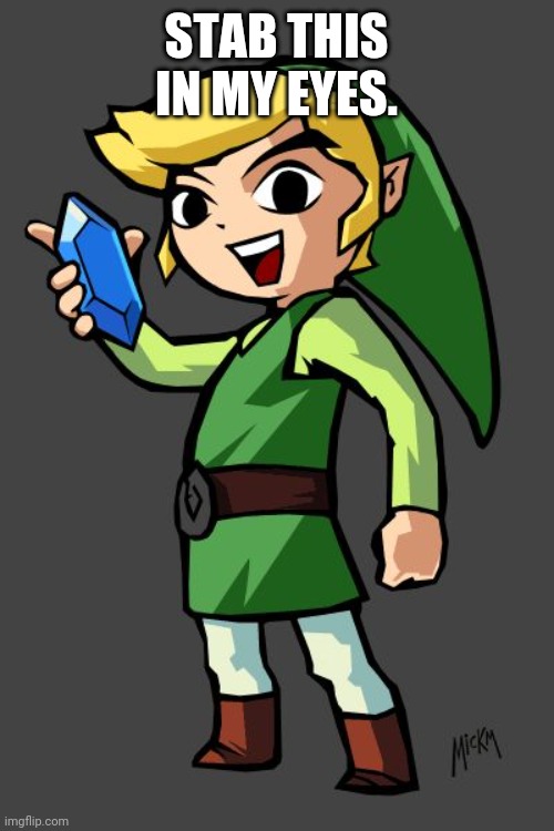 Link rupee | STAB THIS IN MY EYES. | image tagged in link rupee | made w/ Imgflip meme maker