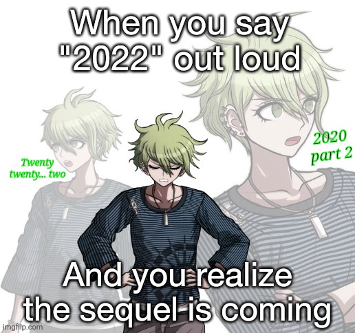 Why 2021 has been peaceful so far | When you say "2022" out loud; 2020 part 2; Twenty twenty... two; And you realize the sequel is coming | image tagged in confused rantaro,2022,2020,2021,danganronpa,the moment you realize | made w/ Imgflip meme maker