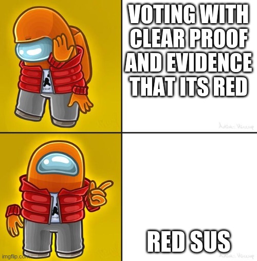 Among us Drake | VOTING WITH CLEAR PROOF AND EVIDENCE THAT ITS RED; RED SUS | image tagged in among us drake | made w/ Imgflip meme maker