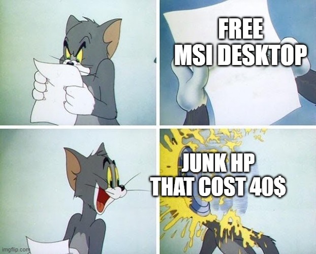 Tom and Jerry custard pie | FREE MSI DESKTOP; JUNK HP THAT COST 40$ | image tagged in tom and jerry custard pie | made w/ Imgflip meme maker