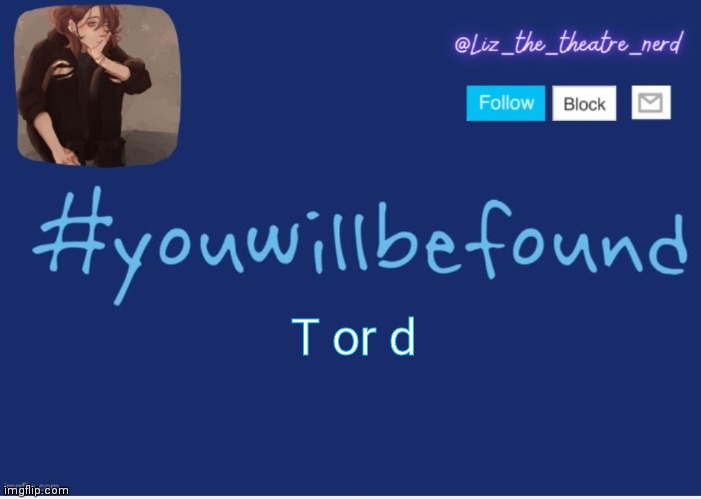 Liz the theater nerd template | T or d | image tagged in liz the theater nerd template | made w/ Imgflip meme maker