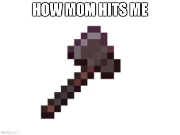 HOW MOM HITS ME | made w/ Imgflip meme maker