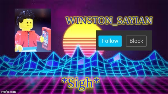 Winston template | *Sigh* | image tagged in winston template | made w/ Imgflip meme maker